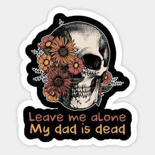 Leave Me Alone My dad is Dead Gift For Men Father day Sticker